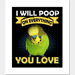 I Will Poop On Everything You Love Budgie Posters and Art